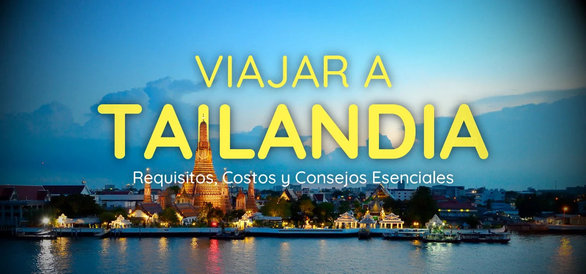 Viajar a Tailandia 2025: Requisitos, Costos y Consejos Esenciales